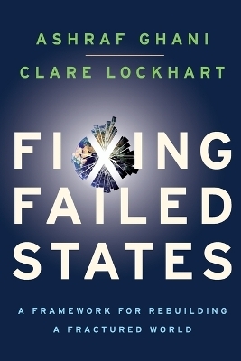 Fixing Failed States - Ashraf Ghani, Clare Lockhart