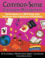 Common-Sense Classroom Management Techniques for Working With Students With Significant Disabilities -  Lisa Barczyk,  Jill A. Lindberg,  Michele Flasch Ziegler