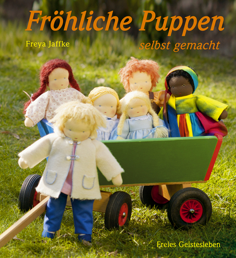 Fröhliche Puppen selbst gemacht - Freya Jaffke