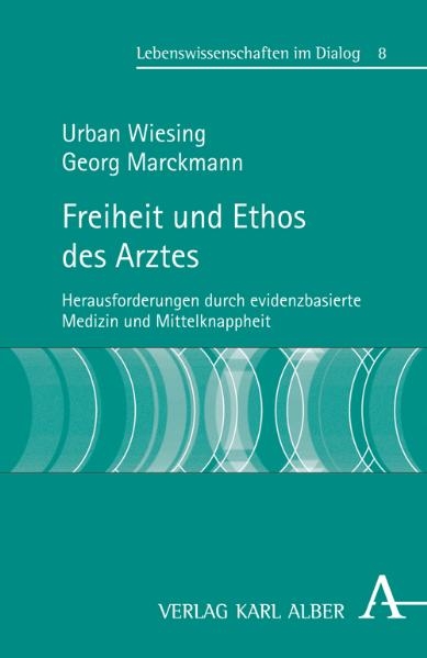 Freiheit und Ethos des Arztes - Urban Wiesing, Georg Marckmann