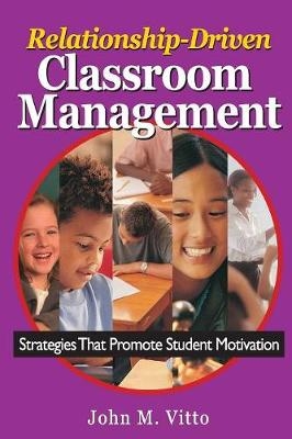 Relationship-Driven Classroom Management -  John M. Vitto