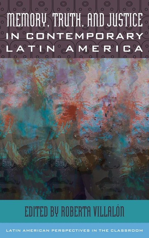 Memory, Truth, and Justice in Contemporary Latin America - 