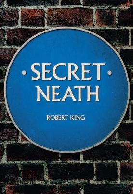 Secret Neath -  Robert King