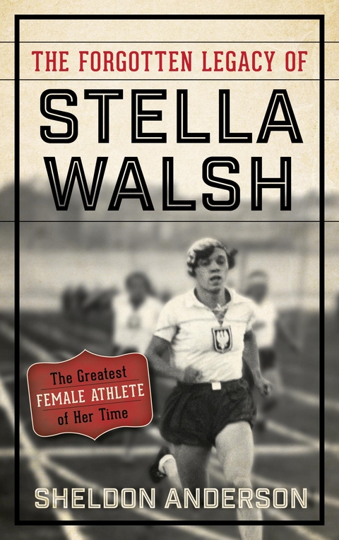 Forgotten Legacy of Stella Walsh -  Sheldon Anderson