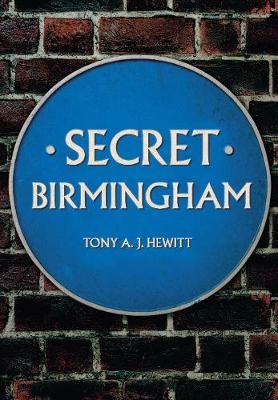 Secret Birmingham -  Tony A. J. Hewitt