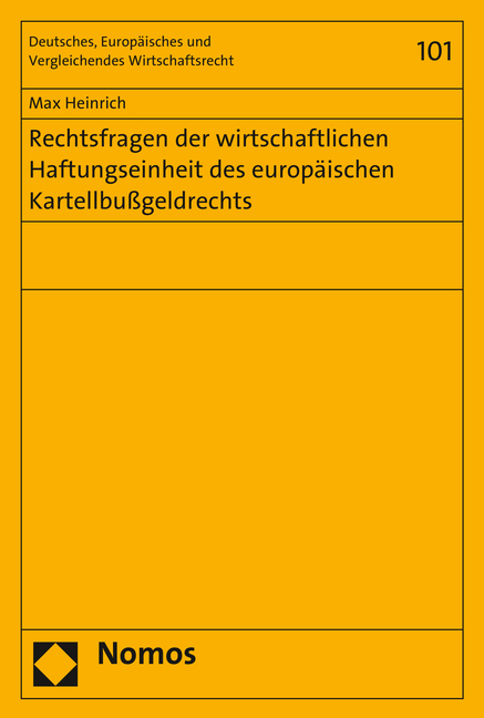 Rechtsfragen der wirtschaftlichen Haftungseinheit des europäischen Kartellbußgeldrechts - Max Heinrich