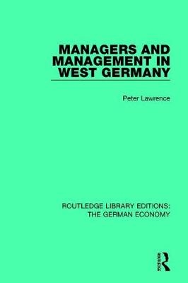 Managers and Management in West Germany -  Peter Lawrence