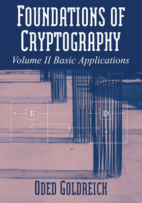 Foundations of Cryptography: Volume 2, Basic Applications - Oded Goldreich