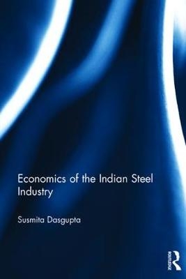 Economics of the Indian Steel Industry -  Susmita Dasgupta