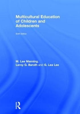 Multicultural Education of Children and Adolescents -  Leroy G. Baruth,  G. Lea Lee,  M. Lee Manning