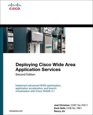 Deploying Cisco Wide Area Application Services - Zach Seils, Joel Christner, Nancy Jin