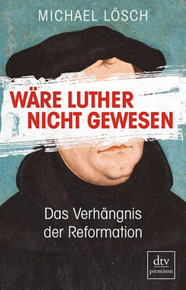 Wäre Luther nicht gewesen - Michael Lösch