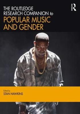 Routledge Research Companion to Popular Music and Gender - 