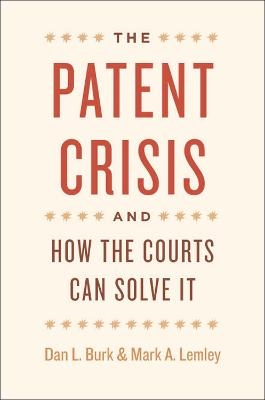 The Patent Crisis and How the Courts Can Solve It - Dan L. Burk, Mark A. Lemley