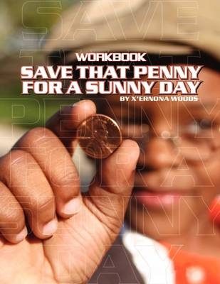 Save That Penny for a Sunny Day Workbook - Xernona Tolita Woods