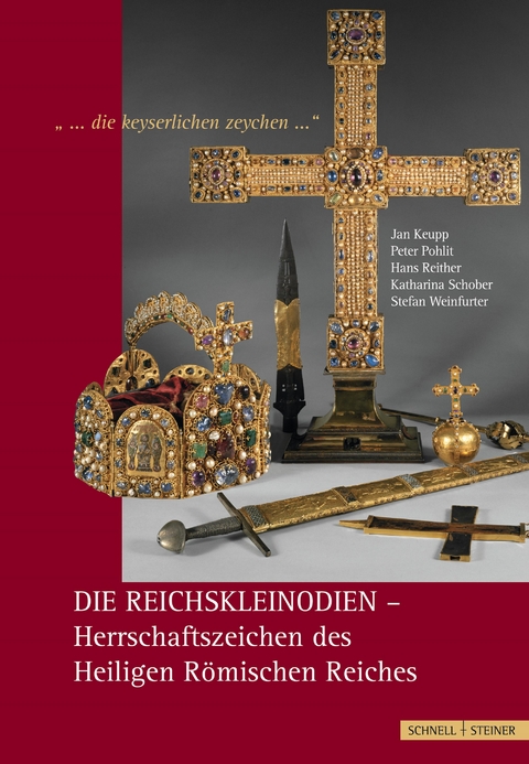 Die Reichskleinodien - Herrschaftszeichen des Heiligen Römischen Reiches - Hans Reither, Stefan Weinfurter, Peter Pohlit, Jan Keupp, Katharina Schober