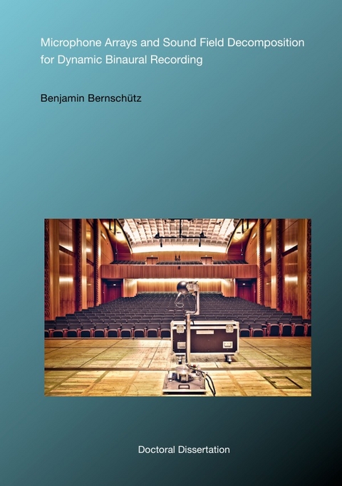 Microphone Arrays and Sound Field Decomposition for Dynamic Binaural Recording - Benjamin Bernschütz