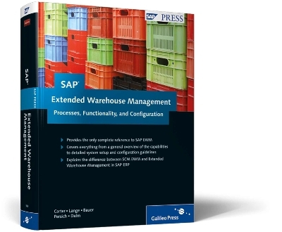 SAP Extended Warehouse Management: Processes, Functionality, and Configuration - M. Brian Carter, Frank-Peter Bauer, Jörg Lange, Tim Dalm, Christoph Persich