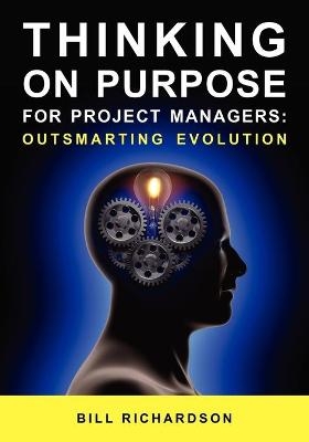 Thinking on Purpose for Project Managers - Bill Richardson