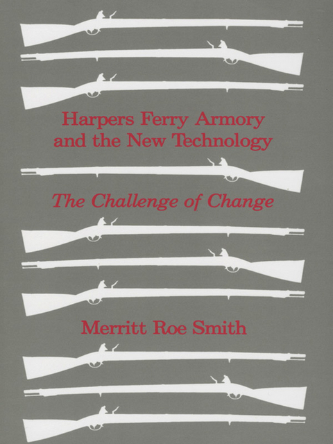 Harpers Ferry Armory and the New Technology -  Merritt Roe Smith