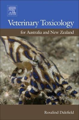 Veterinary Toxicology for Australia and New Zealand -  Rosalind Dalefield