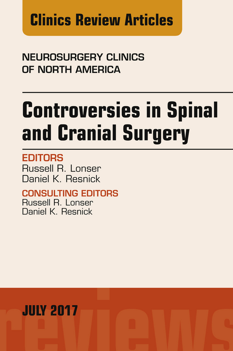 Controversies in Spinal and Cranial Surgery, An Issue of Neurosurgery Clinics of North America -  Russell R. Lonser,  Daniel K. Resnick