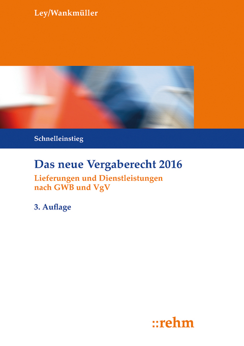 Das neue Vergaberecht 2016 - Schnelleinstieg - Rudolf Ley, Michael Wankmüller