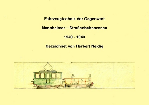 Fahrzeugtechnik der Gegenwart / Fahrzeugtechnik der Gegenwart Band 5 Mannheimer Straßenbahnszenen H. Neidig - Jürgen Baumann