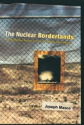 The Nuclear Borderlands - Joseph Masco