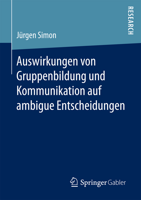 Auswirkungen von Gruppenbildung und Kommunikation auf ambigue Entscheidungen - Jürgen Simon