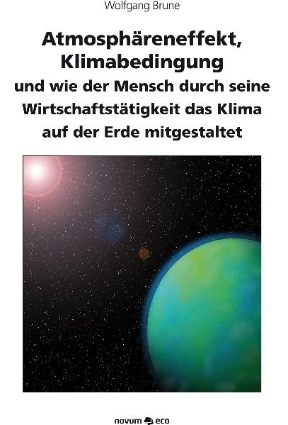 Atmosphäreneffekt, Klimabedingung und wie der Mensch durch seine Wirtschaftstätigkeit das Klima auf der Erde mitgestaltet - Wolfgang Brune