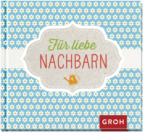 Für liebe Nachbarn! (NA) -  GROH Verlag