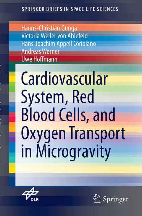 Cardiovascular System, Red Blood Cells, and Oxygen Transport in Microgravity - Hanns-Christian Gunga, Victoria Weller von Ahlefeld, Hans-Joachim Appell Coriolano, Andreas Werner, Uwe Hoffmann