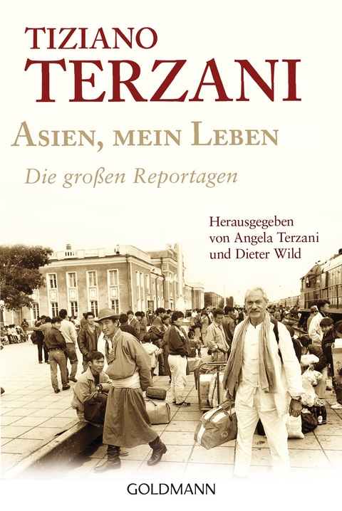 Asien, mein Leben - Die großen Reportagen - Herausgegeben von Angela Terzani und Dieter Wild - Tiziano Terzani