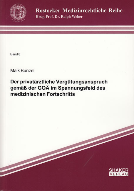 Der privatärztliche Vergütungsanspruch gemäß der GOÄ im Spannungsfeld des medizinischen Fortschritts - Maik Bunzel