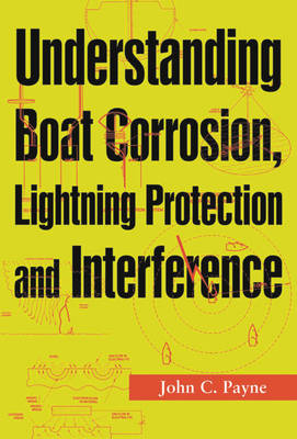 Understanding Boat Corrosion, Lightning Protection And Interference - John C. Payne