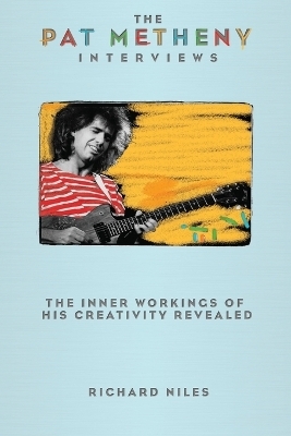 The Pat Metheny Interviews - Richard Niles