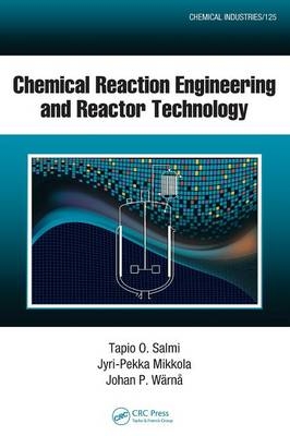 Chemical Reaction Engineering and Reactor Technology - Tapio O. Salmi, Jyri-Pekka Mikkola, Johan P. Warna