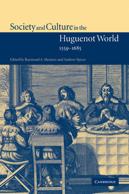 Society and Culture in the Huguenot World, 1559–1685 - 