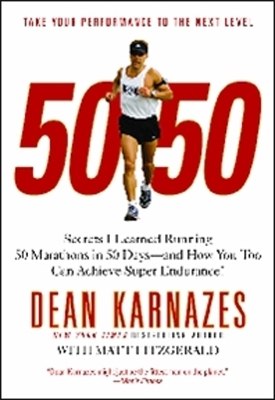 50/50: Secrets I Learned Running 50 Marathons In 50 Days - Dean Karnazes, Matt Fitzgerald