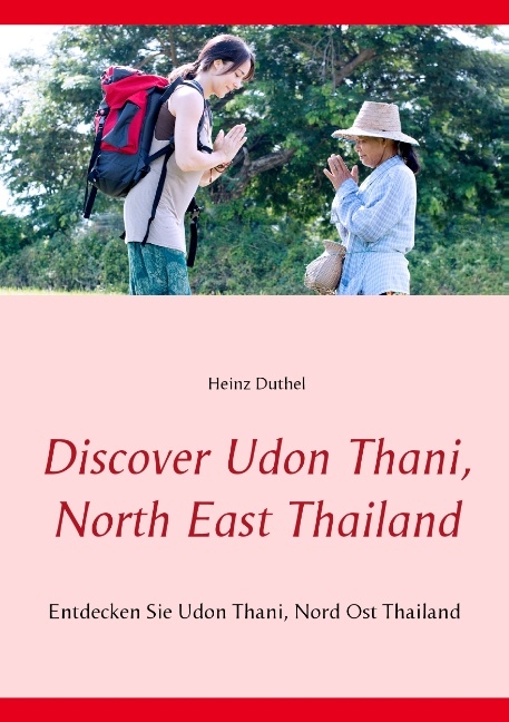 Discover Udon Thani, North East Thailand - Heinz Duthel