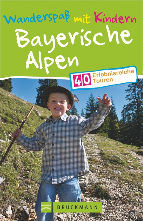 Wanderspaß mit Kindern Bayerische Alpen - Wilfried und Lisa Bahnmüller, Michael Pröttel