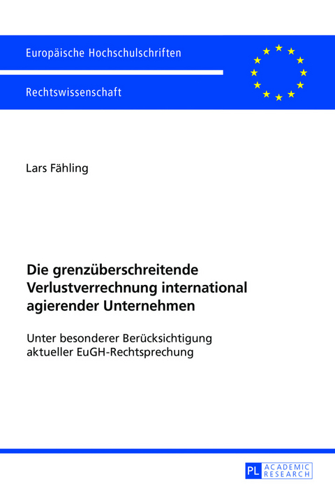 Die grenzüberschreitende Verlustverrechnung international agierender Unternehmen - Lars Fähling