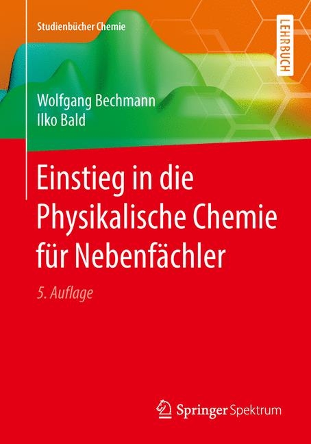 Einstieg in die Physikalische Chemie für Nebenfächler - Wolfgang Bechmann, Ilko Bald