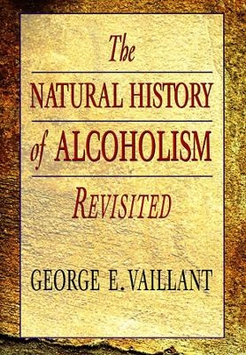 The Natural History of Alcoholism Revisited - George E. Vaillant