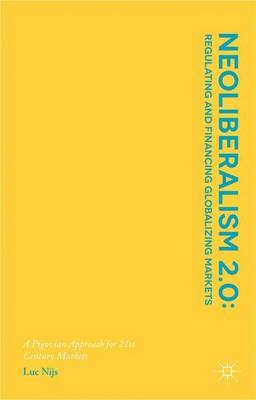 Neoliberalism 2.0: Regulating and Financing Globalizing Markets - Luc Nijs