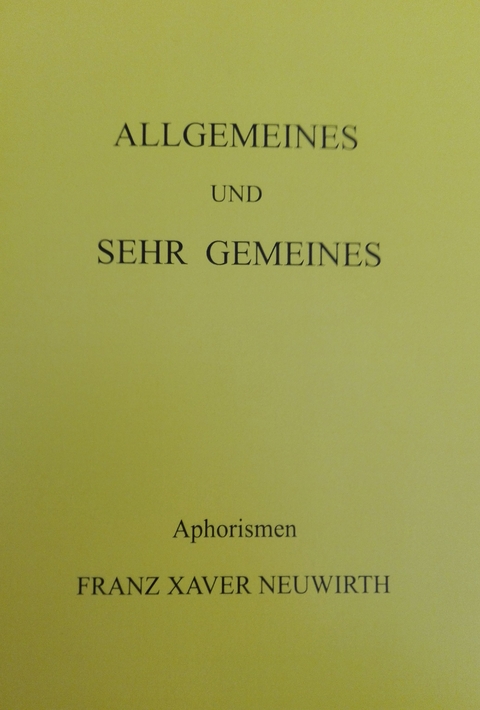 Allgemeines und sehr Gemeines - Franz Xaver Neuwirth