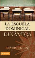 La escuela dominical dinámica - Elmer Towns