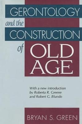 Gerontology and the Construction of Old Age - Bryan Green