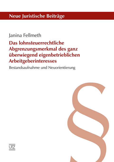 Das lohnsteuerrechtliche Abgrenzungsmerkmal des ganz überwiegend eigenbetrieblichen Arbeitgeberinteresses - Janina Fellmeth